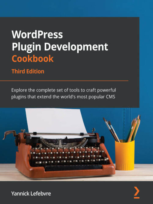 Title details for WordPress Plugin Development Cookbook by Yannick Lefebvre - Available